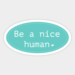 Be a nice human Sticker